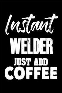 Instant Welder Just Add Coffee