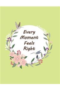 every moment feels right