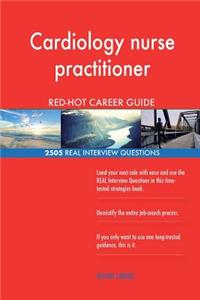 Cardiology nurse practitioner RED-HOT Career; 2505 REAL Interview Questions