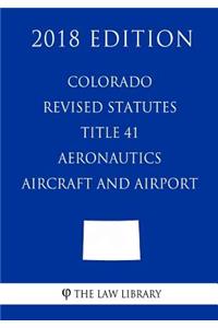 Colorado Revised Statutes - Title 41 - Aeronautics - Aircraft and Airports (2018 Edition)