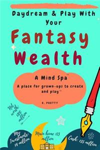 Daydream & Play with Your Fantasy Wealth