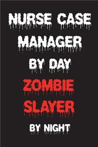 Nurse Case Manager By Day Zombie Slayer By Night