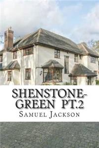 Shenstone-Green pt.2