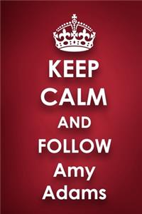 Keep Calm and Follow Amy Adams