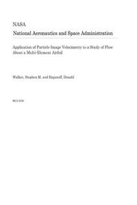 Application of Particle Image Velocimetry to a Study of Flow about a Multi-Element Airfoil