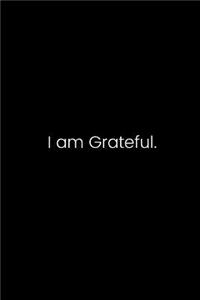 I Am Grateful.