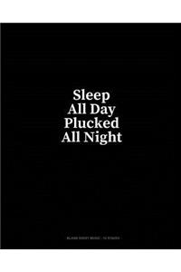 Sleep All Day Plucked All Night: Blank Sheet Music - 10 Staves