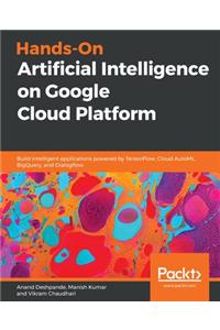 Hands-On Artificial Intelligence on Google Cloud Platform