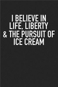 I Believe in Life Liberty and the Pursuit of Ice Cream