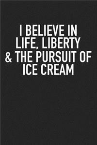 I Believe in Life Liberty and the Pursuit of Ice Cream