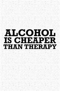 Alcohol Is Cheaper Than Therapy