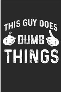 This Guy Does Dumb Things