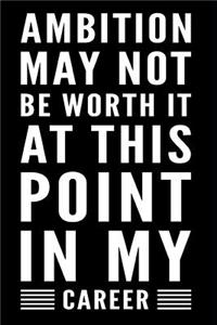 Ambition May Not Be Worth It at This Point in My Career