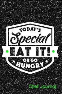 Today's Special Eat It or Go Hungry Chef Journal