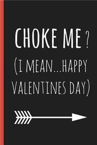 Choke Me? (I Mean...Happy Valentines Day)