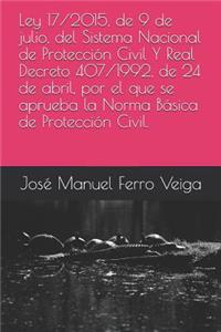 Ley 17/2015, de 9 de Julio, del Sistema Nacional de Protección Civil Y Real Decreto 407/1992, de 24 de Abril, Por El Que Se Aprueba La Norma Básica de Protección Civil.