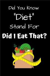 Did You Know Diet Stand for Did I Eat That?
