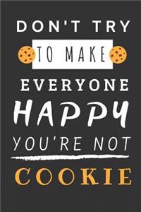 Don't Try to Make Everyone Happy You're Not Cookie