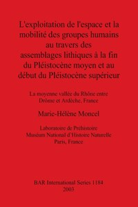 L'exploitation de l'espace et la mobilité des groupes humains au travers des assemblages lithiques à la fin du Pléistocène moyen et au début du Pléistocène supérieur