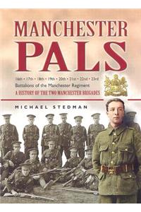 Manchester Pals, The: a History of the Two Manchester Brigades