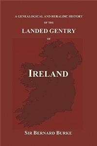 Genealogical and Heraldic History of the Landed Gentry of Ireland (Paperback)