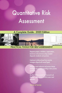 Quantitative Risk Assessment A Complete Guide - 2020 Edition