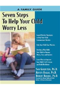 Seven Steps to Help Your Child Worry Less