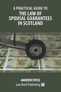 Practical Guide to the Law of Spousal Guarantees in Scotland