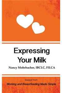 Expressing Your Milk: Excerpt from Working and Breastfeeding Made Simple: Volume 3