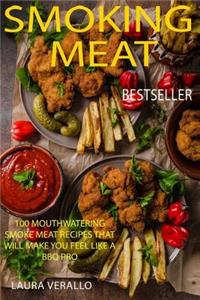 Smoking Meat: 100 Mouthwatering Smoke Meat Recipes That Will Make You Feel Like a BBQ Pro