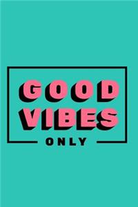 Good Vibes Only