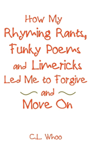 How My Rhyming Rants, Funky Poems and Limericks Led Me to Forgive and Move On