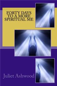 Forty Days To A More Spiritual Me