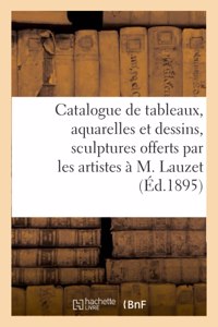 Catalogue de Tableaux, Aquarelles Et Dessins, Sculptures Offerts Par Les Artistes À M. Lauzet