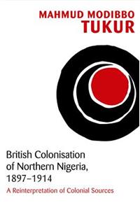 British Colonisation of Northern Nigeria, 1897-1914