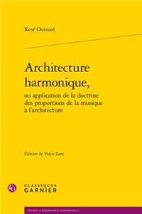 Architecture Harmonique, Ou Application de la Doctrine Des Proportions de la Musique a l'Architecture