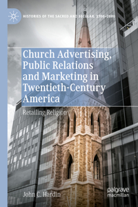 Church Advertising, Public Relations and Marketing in Twentieth-Century America