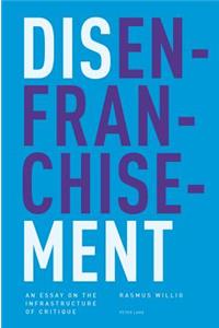 Disenfranchisement: An Essay on the Infrastructure of Critique