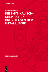 Die Physikalisch-Chemischen Grundlagen Der Metallurgie