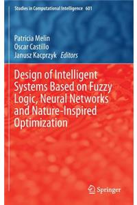 Design of Intelligent Systems Based on Fuzzy Logic, Neural Networks and Nature-Inspired Optimization