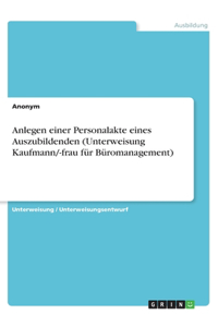 Anlegen einer Personalakte eines Auszubildenden (Unterweisung Kaufmann/-frau für Büromanagement)