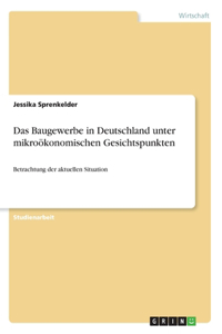 Baugewerbe in Deutschland unter mikroökonomischen Gesichtspunkten