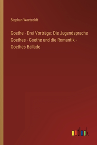 Goethe - Drei Vorträge