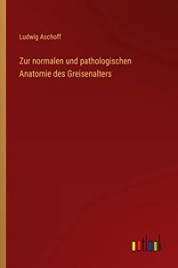 Zur normalen und pathologischen Anatomie des Greisenalters