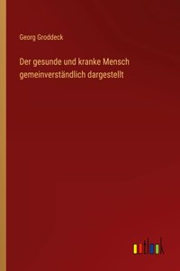 gesunde und kranke Mensch gemeinverständlich dargestellt