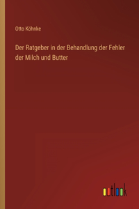 Der Ratgeber in der Behandlung der Fehler der Milch und Butter