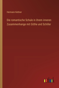 romantische Schule in ihrem inneren Zusammenhange mit Göthe und Schiller