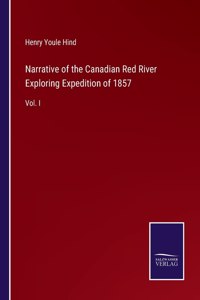 Narrative of the Canadian Red River Exploring Expedition of 1857