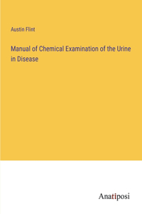 Manual of Chemical Examination of the Urine in Disease