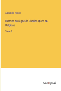 Histoire du règne de Charles-Quint en Belgique